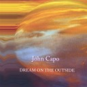 John Capo - Dream On The Outside