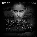 M Rodriguez Karol Melinger - Let s Work Original Mix