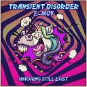 Transient Disorder E Mov - Unicorns Still Exist Original Mix