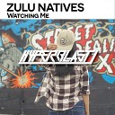Zulu Natives - Watching Me Original Mix