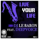 DJ Le Baron Ft Deepvoice - Live Your Life DJ Groove s Deeper Remix