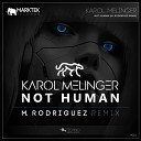 Karol Melinger - Not Human M Rodriguez Remix