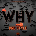 Dre Style - Why