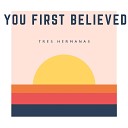 Tres Hermanas - You First Believed