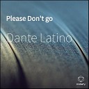 Dante Latino - Please Don t go