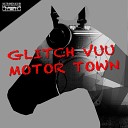 Glitch Vuu - Motor Town