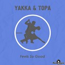 Yakka Topa - Feels So Good Original Mix