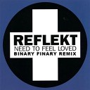Reflekt - Need To Feel Loved Binary Finary Remix
