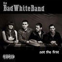 The Bad White Band - Не верь никому