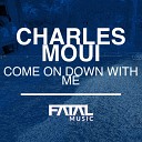 Charles Moui - Come On Down With Me Original Mix