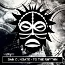 Sam Dungate - To The Rhythm Original Mix