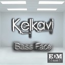 Kelkavi - Bass Face Original Mix
