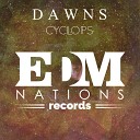 Dawns - Cyclops Original Mix