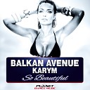 Balkan Avenue feat Karym - So Beautiful Teknova Remix Edit