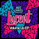 Lucent - Volume Up Original Mix