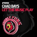 Chad Bays - Let The Music Play Original Mix