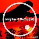 Johny Luv - 2 The Top U I Original Mix