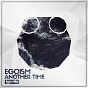 Egoism - Another Time Original Mix