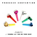 Producer Convention - I Wanna Lay You On Your Back Original Mix