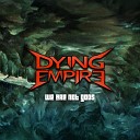 Dying Empire - We Are Not Gods