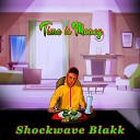 Shockwave Blakk - Time Is Money