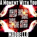 madbello - A Moment with You Mix