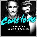 Sean Finn Chris Willis - Come to Me Radio Edit