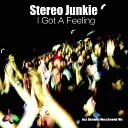 Stereo Junkie - I Got A Feeling Step Into The Groove