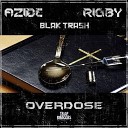 Azide x Rigby feat Blak Trash - Overdose Original Mix