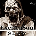 ExciterSoul - Slow Original Mix