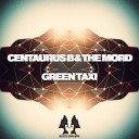 Centaurus B The Mord - Green Taxi Original Mix
