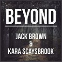 Jack Brown Kara Scaysbrook - Beyond Original Mix