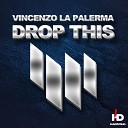 Vincenzo La Palerma - Drop This Original Mix