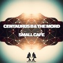 Centaurus B The Mord - Small Cafe Original Mix