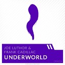 Joe Luthor Frank Cadillac - Underworld Original Mix