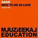 AdAM - Nice To Be In Love Original Mix
