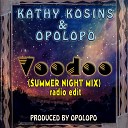 Kathy Kosins Opolopo - Voodoo Summer Night Mix Radio Edit