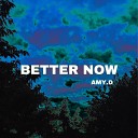 AMY D - Better Now