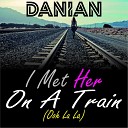 Danian - I Met Her On A Train Ooh La La