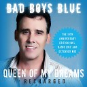 Bad Boys Blue - Queen of My Dreams Recharged Extended