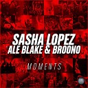 Sasha Lopez ft Ale Blake Broono - Moments