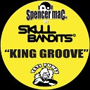 Spencer Mac Skull Bandits - King Groove Original Mix