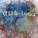 ST Lirik - Exotica Original Mix