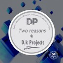 D K Projects - Two Reasons Original Mix