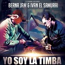 Berna Jam Ivan El Samurai - Yo Soy la Timba