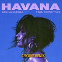 CC Ft YT - Havana ANYWHR Remix