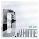 D White - One Wish Extended Version