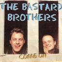 The Bastard Brothers - Bread and Water Don t Make Wine