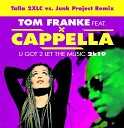 Tom Franke feat Cappella - U Got 2 Let The Music 2k19 Talla 2XLC vs Junk Project…