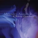 Mercury s Antennae - A Waking Ghost Inside